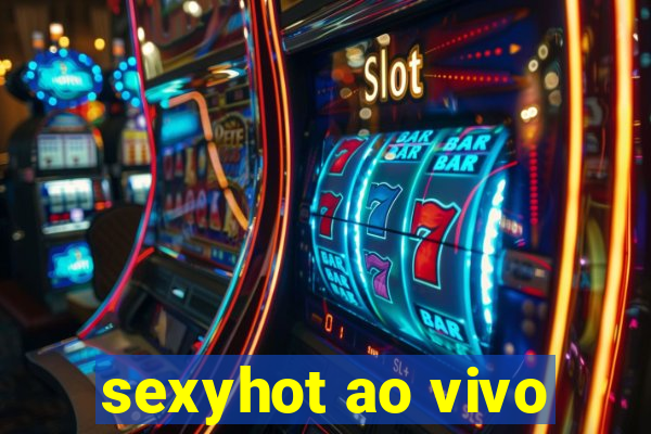 sexyhot ao vivo